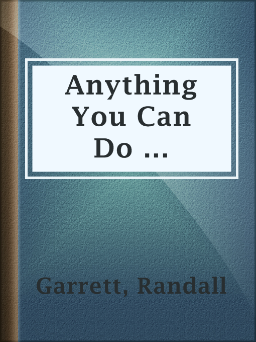 Title details for Anything You Can Do ... by Randall Garrett - Available